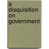 A Disquisition On Government door Richard Kenner Cralle