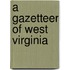 A Gazetteer Of West Virginia