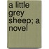 A Little Grey Sheep; A Novel