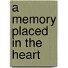 A Memory Placed in the Heart door Louise Skidmore Ramona
