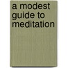 A Modest Guide to Meditation door Ted Czukor (Srinathadas)