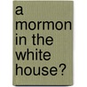 A Mormon in the White House? by Hugh Hewitt