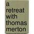 A Retreat With Thomas Merton