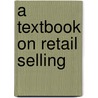 A Textbook On Retail Selling door Helen Rich Norton