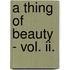 A Thing Of Beauty - Vol. Ii.