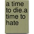 A Time to Die.a Time to Hate