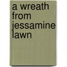 A Wreath From Jessamine Lawn by Harriet Livermore