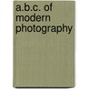 A.B.C. Of Modern Photography door William Kinninmond Burton