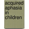 Acquired Aphasia in Children door Isabel Pavao Martins