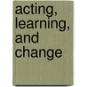 Acting, Learning, and Change door Jennifer Wolf