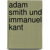 Adam Smith Und Immanuel Kant door August Oncken