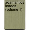 Adamantios Koraes (Volume 1) by Dionysios Thereianos
