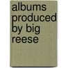 Albums Produced by Big Reese by Not Available