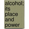 Alcohol; Its Place And Power by James Miller