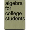 Algebra for College Students door R. David Gustafson