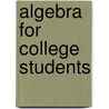 Algebra for College Students by R. David Gustafson