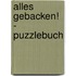 Alles gebacken! - Puzzlebuch