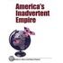 America's Inadvertent Empire