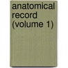 Anatomical Record (Volume 1) by Charles Russell Bardeen