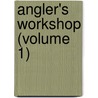 Angler's Workshop (Volume 1) door Perry D. Frazer