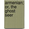 Armenian; Or, The Ghost Seer door Friedrich Schiller