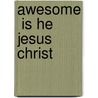 Awesome  Is He  Jesus Christ door Audrey Williams