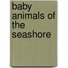 Baby Animals of the Seashore door Carmen Bredeson