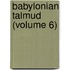 Babylonian Talmud (Volume 6)