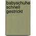 Babyschuhe schnell gestrickt