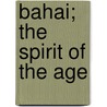 Bahai; The Spirit Of The Age door Horace Holley