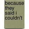 Because They Said I Couldn't by Jerry Pivec