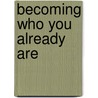 Becoming Who You Already Are door The Merton Institute for Contemplative L