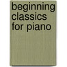 Beginning Classics for Piano door Onbekend