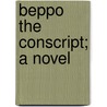 Beppo The Conscript; A Novel by Thomas Adolphus Trollope