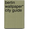 Berlin Wallpaper* City Guide door Wallpaper* Group