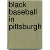 Black Baseball in Pittsburgh by Sammy J. Miller
