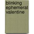Blinking Ephemeral Valentine