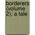 Borderers (Volume 2); A Tale