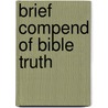 Brief Compend Of Bible Truth door Archibald Alexander