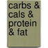 Carbs & Cals & Protein & Fat