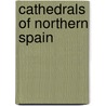Cathedrals Of Northern Spain door Charles Rudy