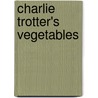 Charlie Trotter's Vegetables by Charlie Trotter