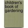 Children's Book Of Gardening door anon.