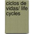 Ciclos de vidas/ Life Cycles