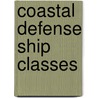 Coastal Defense Ship Classes by Not Available