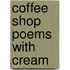 Coffee Shop Poems with Cream