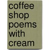 Coffee Shop Poems with Cream by Hollis Davis