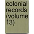 Colonial Records (Volume 13)