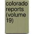 Colorado Reports (Volume 19)