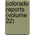 Colorado Reports (Volume 22)